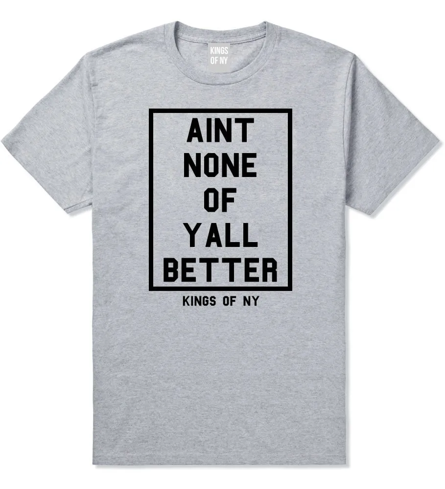 Aint None Of Yall Better T-Shirt